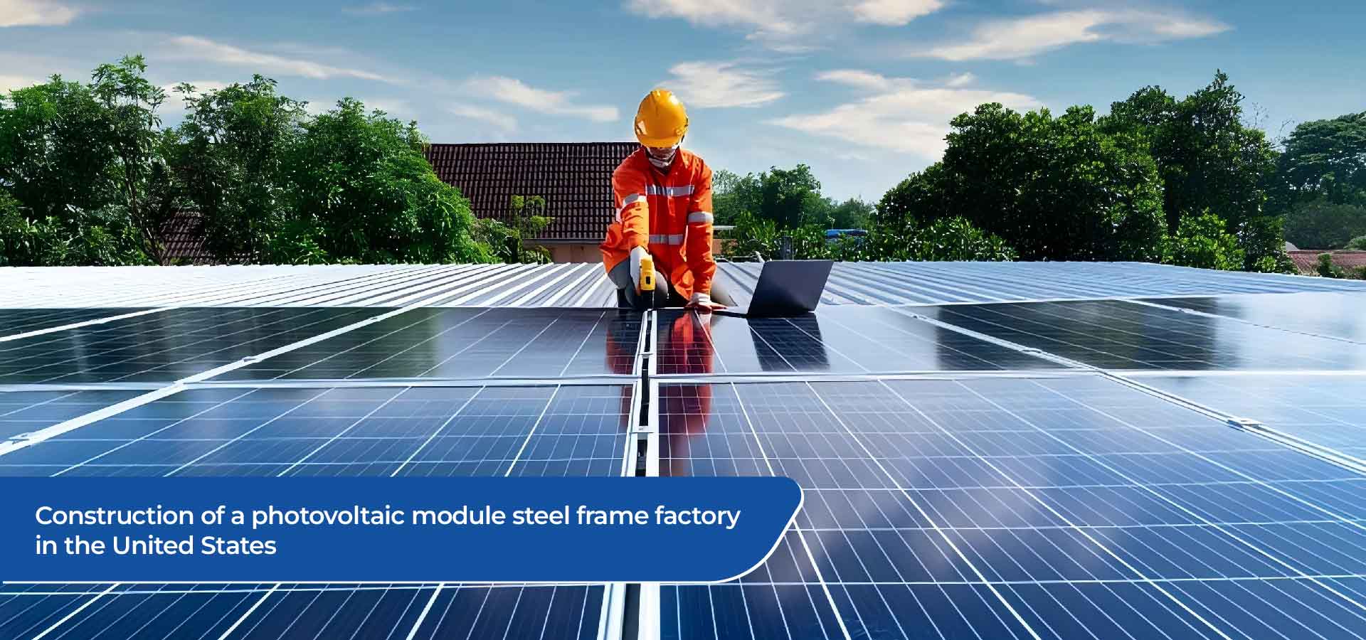 Construção de uma fábrica de quadros de aço do módulo fotovoltaico nos Estados Unidos