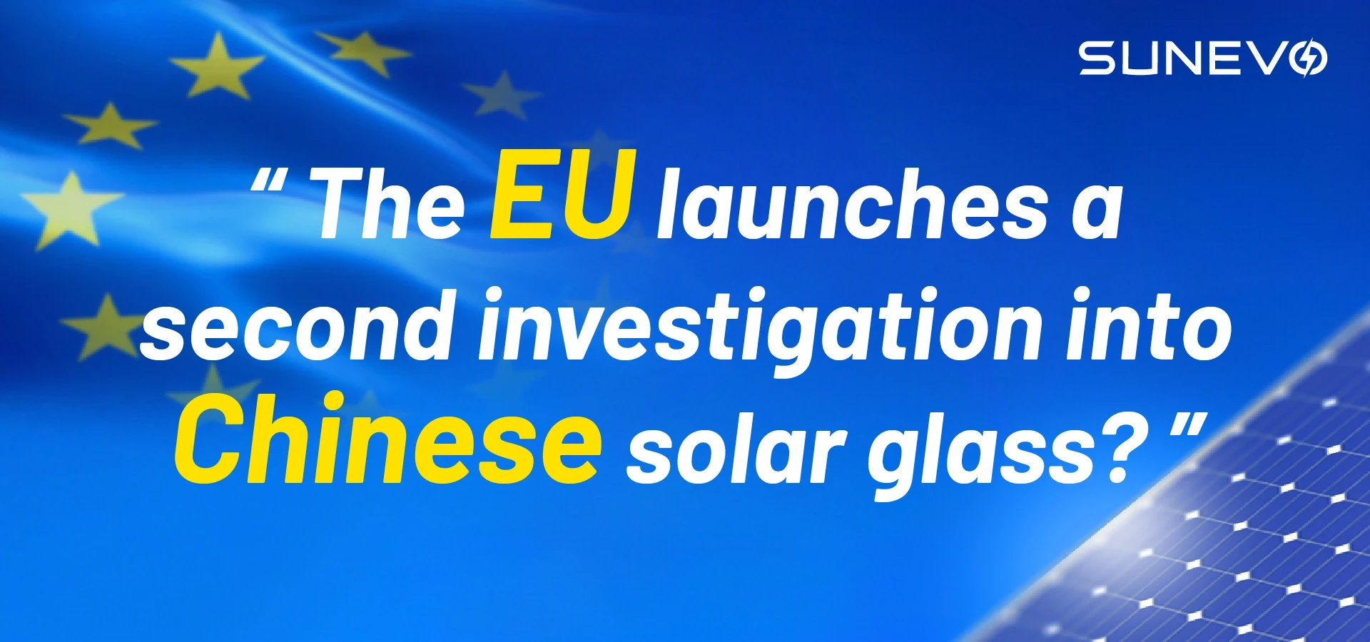 The EU launches a second investigation into Chinese solar glass?